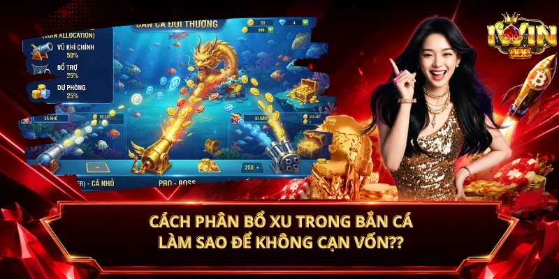 Cách Phân Bổ Xu Trong Bắn Cá – Làm Sao Để Không Cạn Vốn?