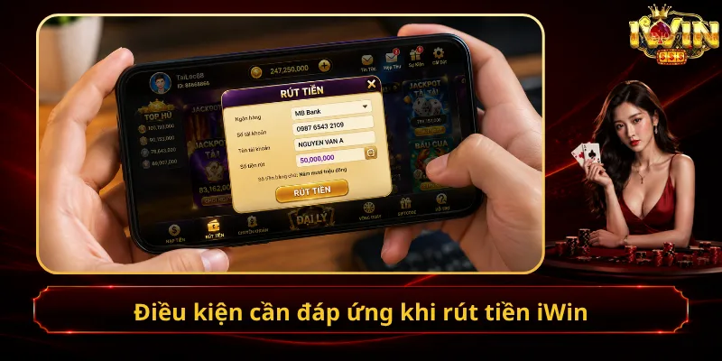 Điều kiện cần đáp ứng khi rút tiền iWin