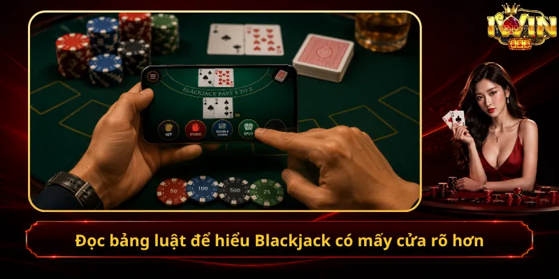 Đọc bảng luật để hiểu Blackjack có mấy cửa rõ hơn