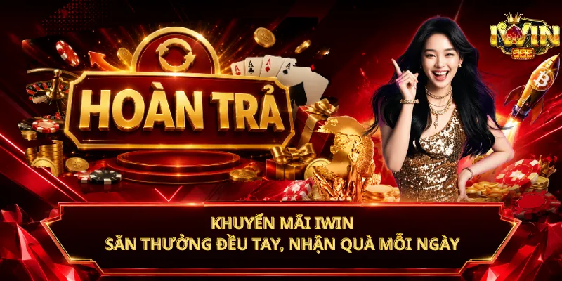 Khuyến Mãi iWin – Săn Thưởng Đều Tay, Nhận Quà Mỗi Ngày