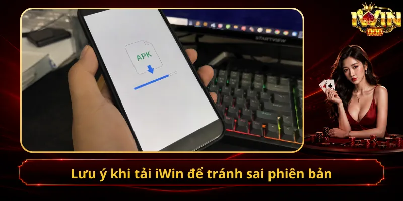 Lưu ý khi tải iWin để tránh sai phiên bản