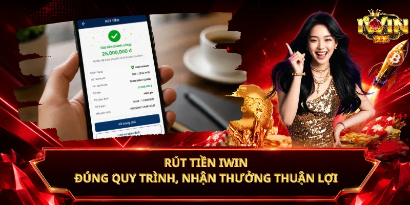 Rút Tiền iWin – Đúng Quy Trình, Nhận Thưởng Thuận Lợi