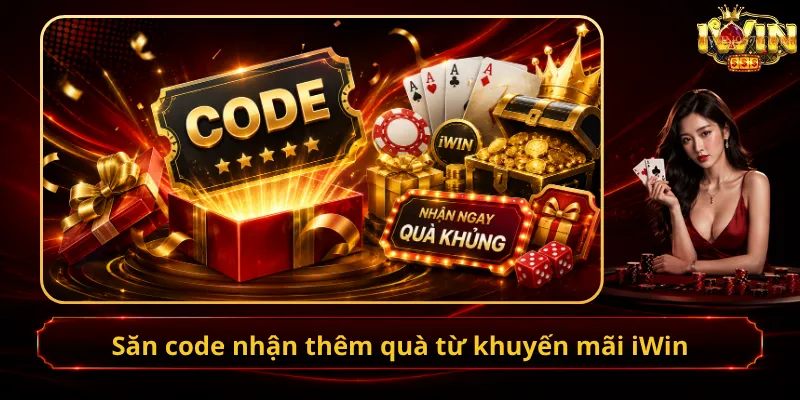 Săn code nhận thêm quà từ khuyến mãi iWin