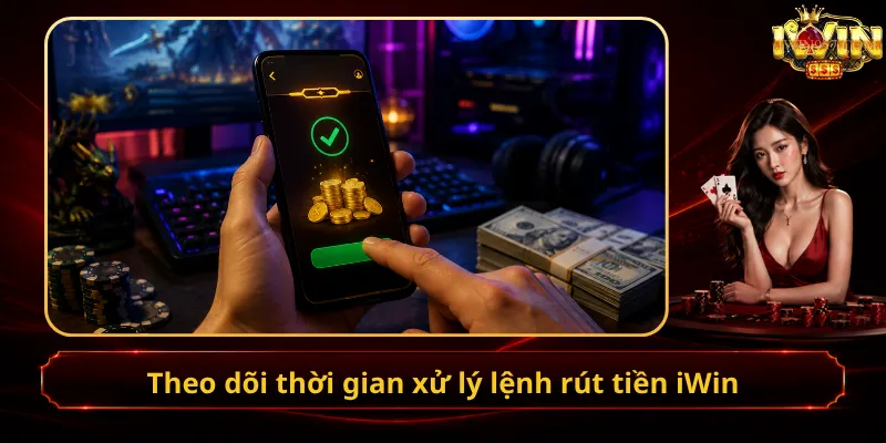 Theo dõi thời gian xử lý lệnh rút tiền iWin